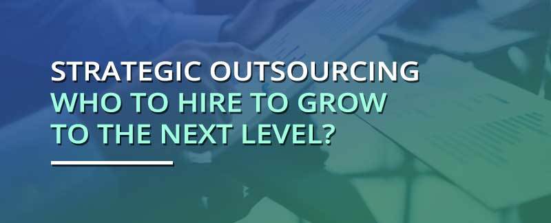 Strategic Outsourcing - Who To Hire To Grow To The Next Level? - Miles ...